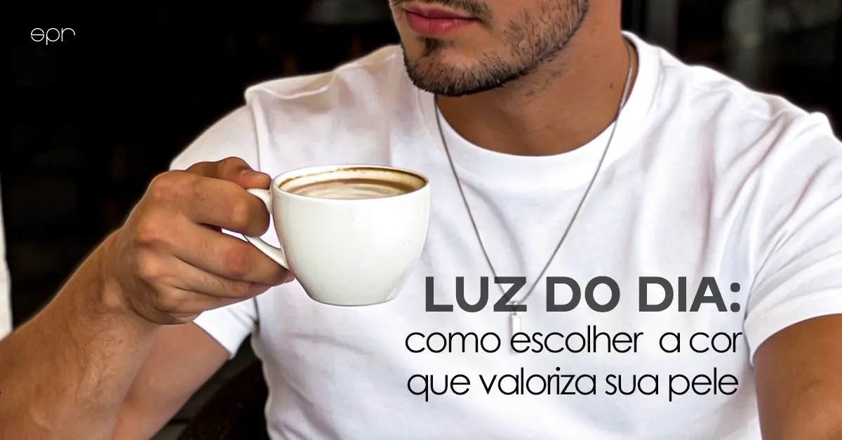 Luz do dia: como escolher a cor que realmente valoriza sua pele